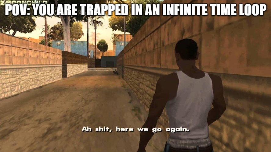 Time loop meme I made. | Fandom