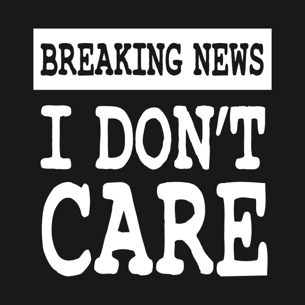 I don. I don t Care. I don't Care картинка. I I dont dont Care Care. Breaking News i don't Care.