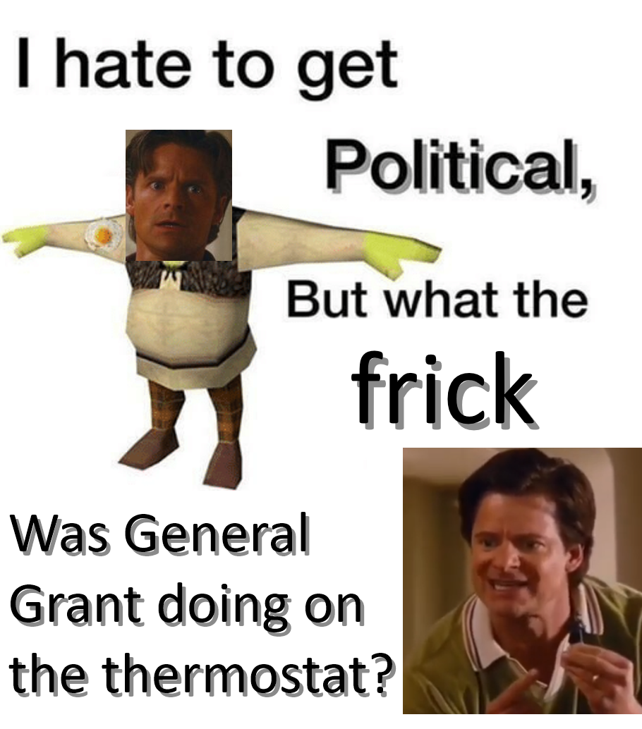 WHO PUT GENERAL GRANT ON THE THERMOSTAT | Fandom