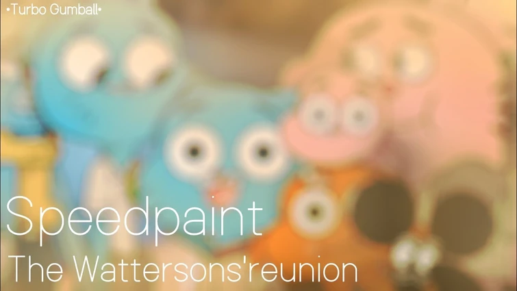 • The Wattersons' reunion • The Amazing World of Gumball • Speedpaint •