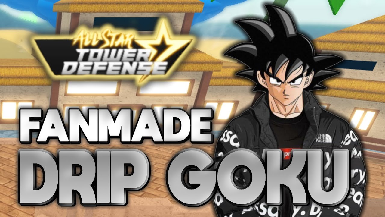 Goku Drip  All Star Tower Defense Fan Made 