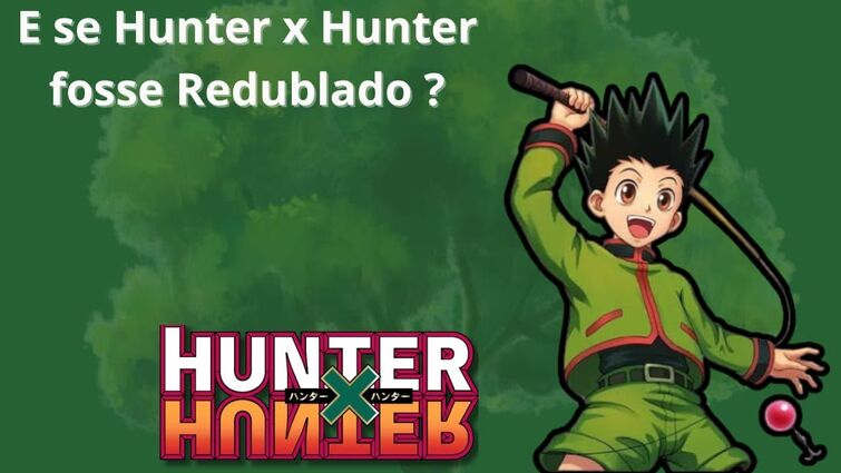 Meu fancast de HUNTER x HUNTER, que na minha opinião ficou melhor que o  elenco original