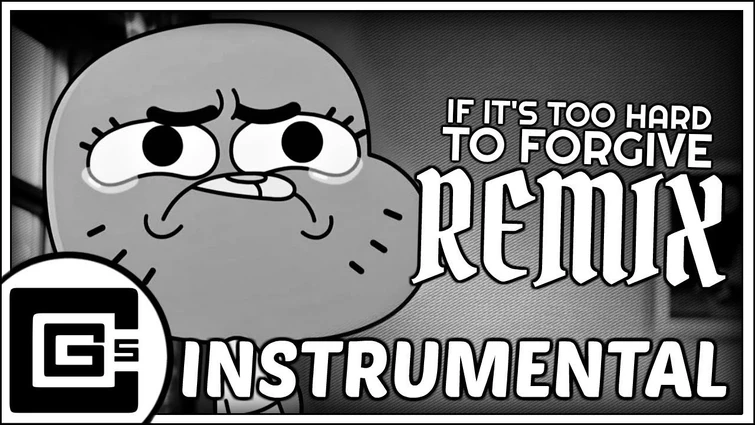 The Amazing World of Gumball ▶ If It's Too Hard To Forgive (Remix/Cover) [Instrumental] | CG5