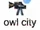 Amirite ^-^ OwlCity