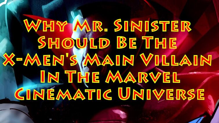 Why Mr. Sinister Should Be The X-Men's Main Villain In The MCU