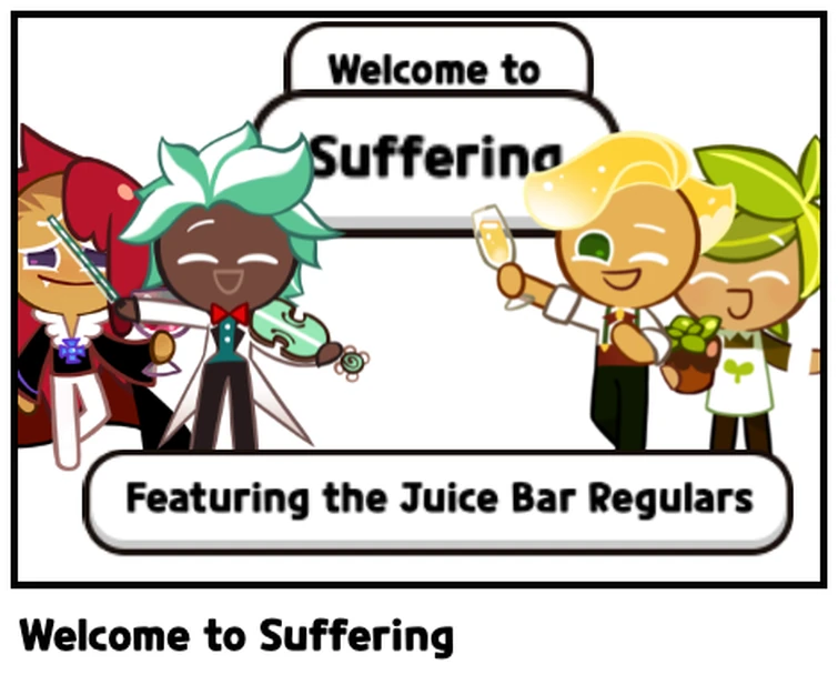 to Suffering Featuring the Juice Bar Regulars Fandom