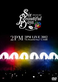 2PM LIVE 2012 “Six Beautiful Days” in 武道館 【初回生産限定