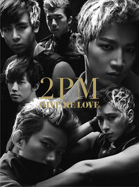 GIVE ME LOVE (single) | 2PM Wiki | Fandom