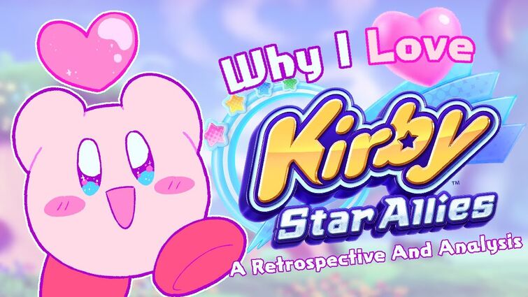 I LOVE Kirby Star Allies. Here's Why (A Retrospective and Analysis)