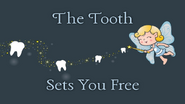 The Tooth Sets You Free