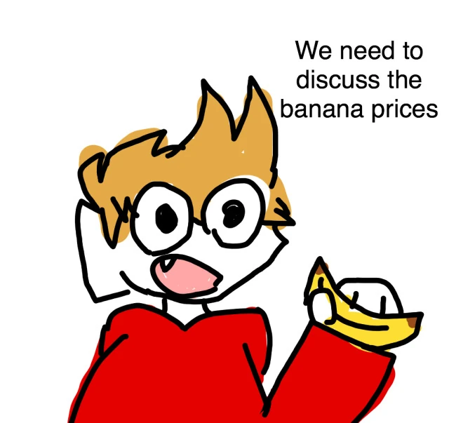 we need to discuss the banana prices Fandom
