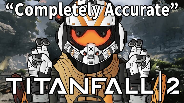 A Completely Accurate Summary of Titanfall 2
