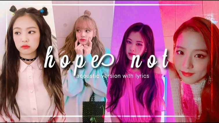BLACKPINK HOPE NOT MV Remake Audio & Video "FLAC"  1150bit .