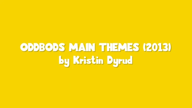 Oddbods Main Themes by Kristin Dyrud (2013)