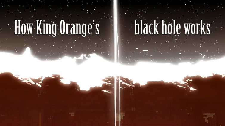 How King Orange's black hole works
