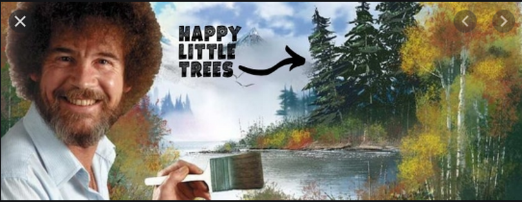 Be A Happy Little Tree. Post Your Fav Bob Ross Pics Or Fan-Art Here | Fandom