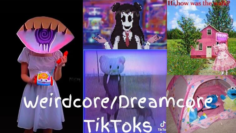 Weirdcore/Dreamcore TikToks 