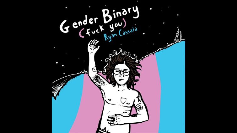 Ryan Cassata - Gender Binary (Fuck You)