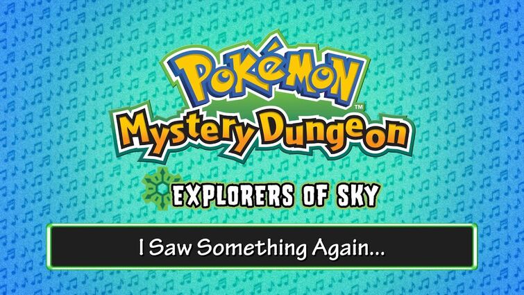 023 - I Saw Something Again... - (Pokémon Mystery Dungeon - Explorers of Sky)