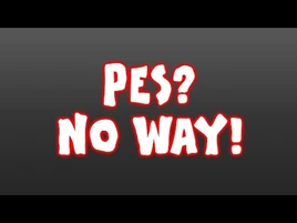 PES - NO WAY!