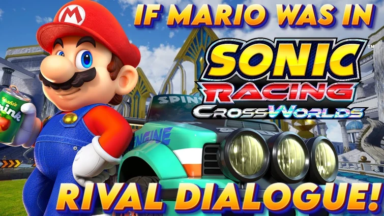 If Mario was in Sonic Racing Crossworlds! (Rival Dialogue)