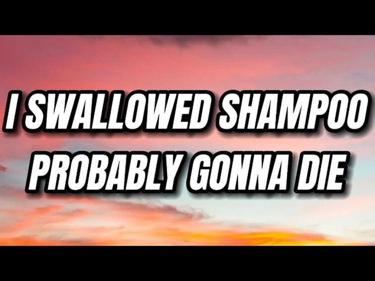 I consumed shampoo Fandom