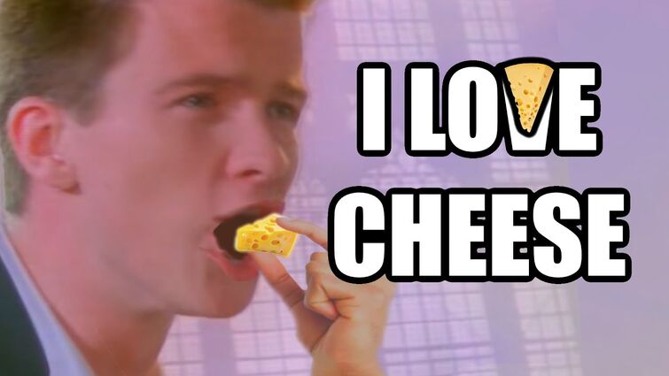 Rick Astley loves cheese 