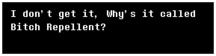 Bitch Repellent. | Fandom