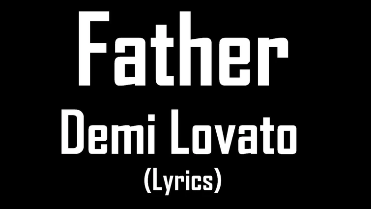 Father - Demi Lovato (Lyrics)