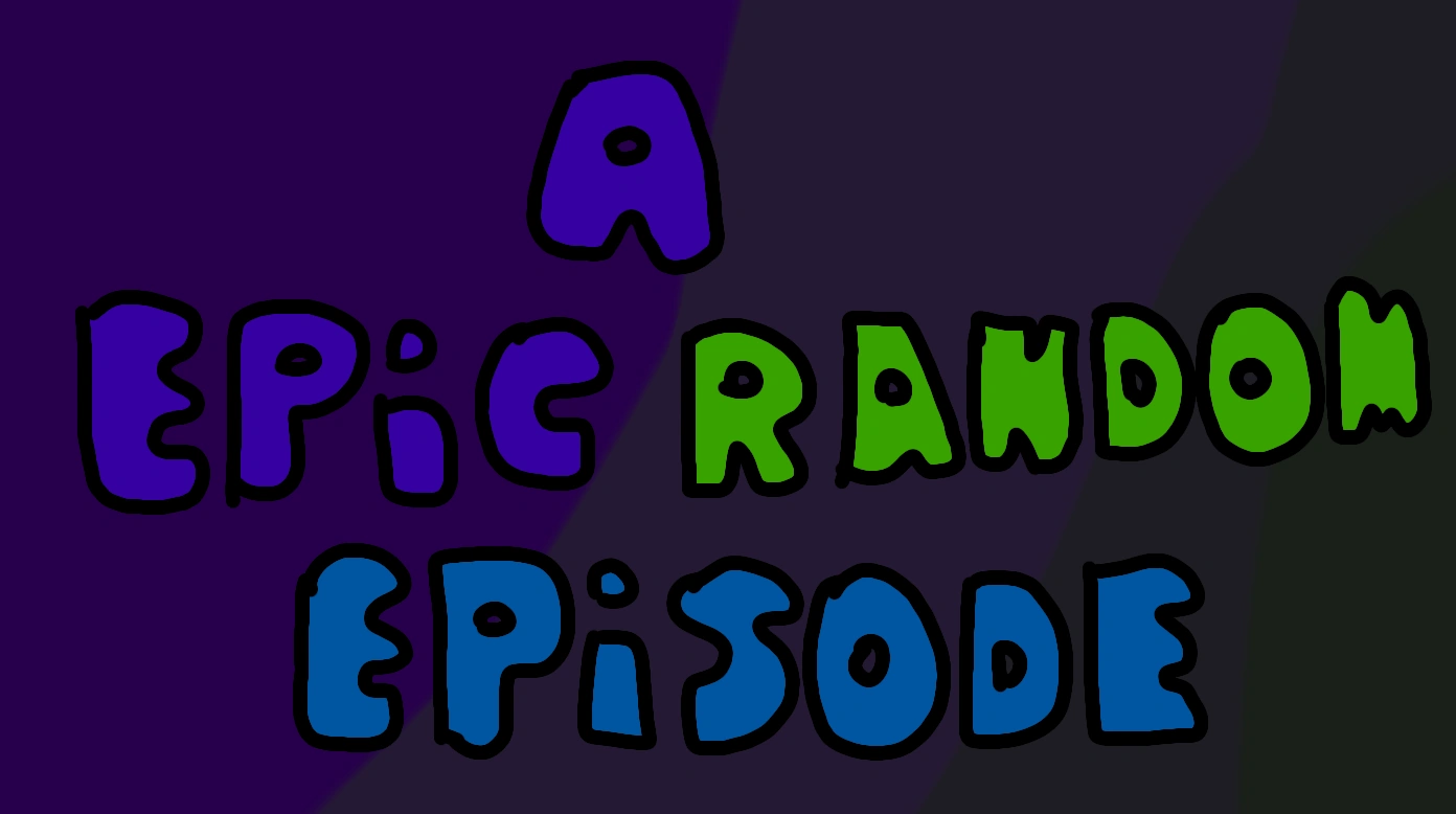 A screenshot of A Epic Random Episode #1 | Fandom