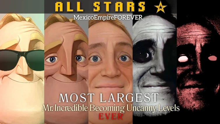 ¡Most Largest Mr. Incredible Becoming Uncanny Levels Ever!-Mr Incredible Becoming Uncanny All Stars☆
