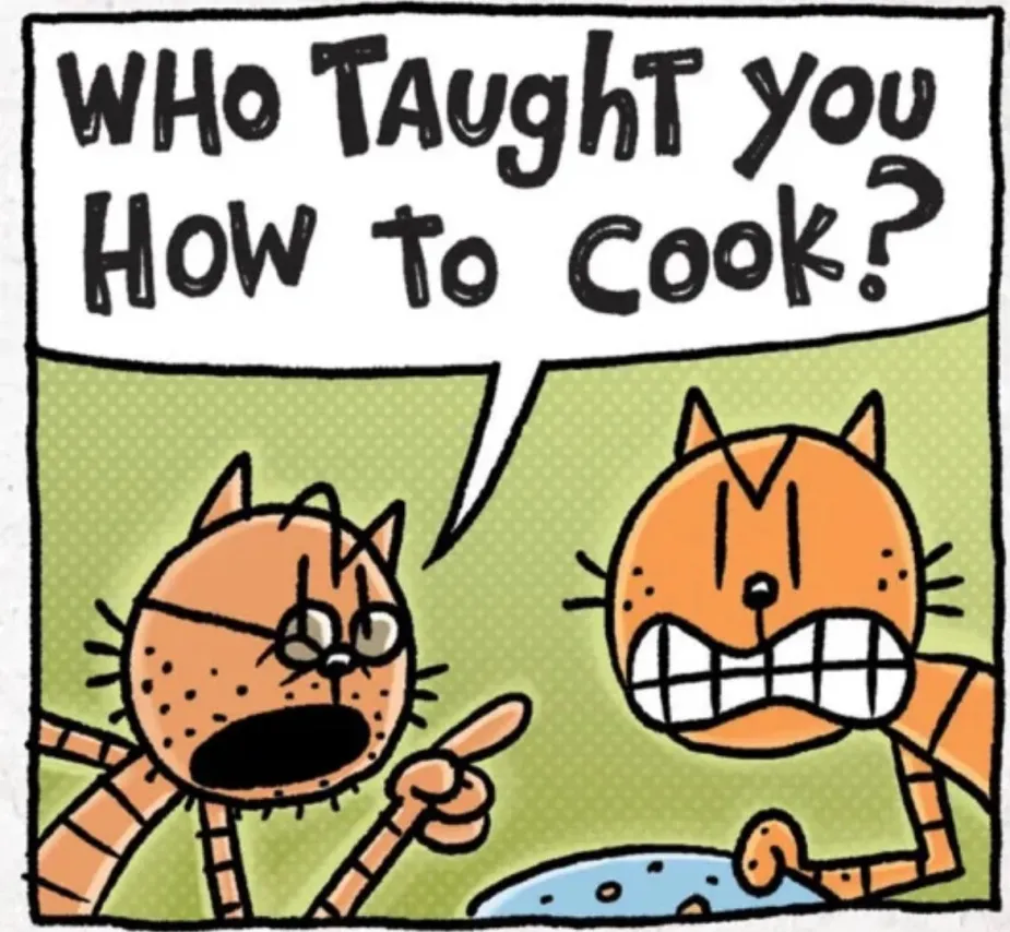 WHO TAUGHT YOU HOW TO COOK?