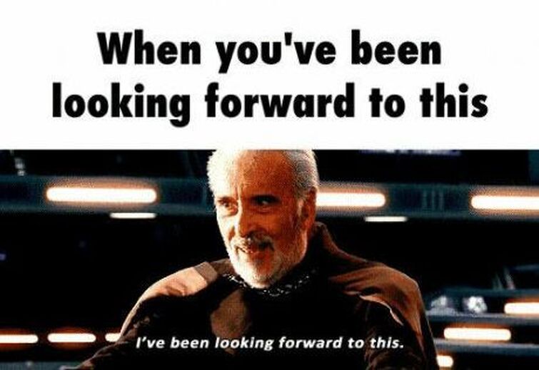 When you looking. I've been looking forward to this. Im looking forward to. Ive been looking forward meme. I have been looking forward to this gif.