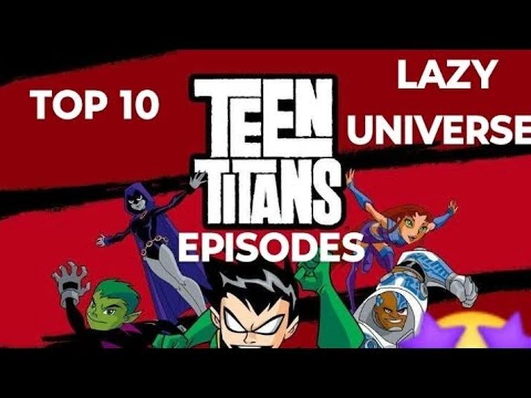 Lazy Universe Top 10 Favorite Teen Titans The Animated Series Episodes