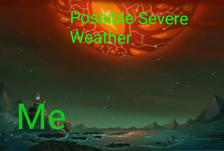 Just a meme I made since I'm scared of storms Fandom