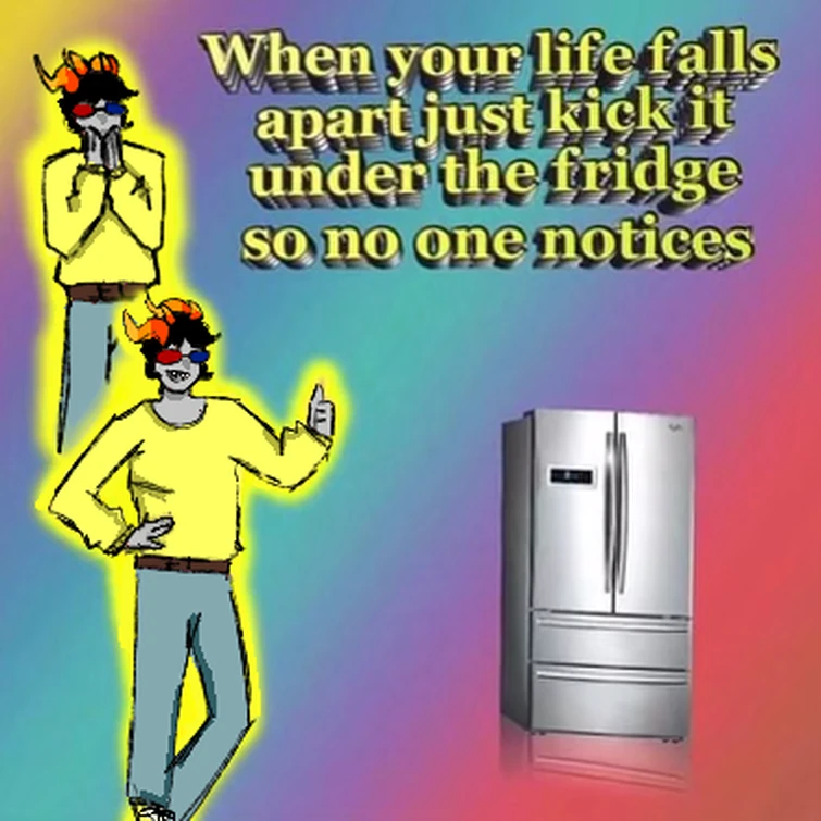 Kick it under the fridge. (Offtopic meme art) Fandom