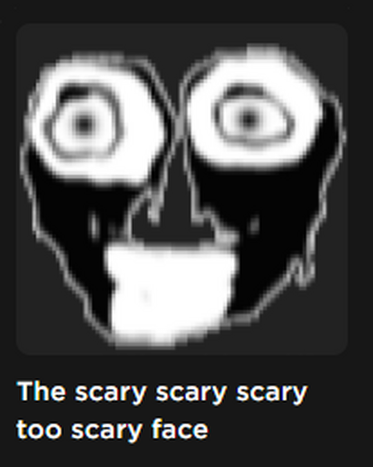 The scary scary scary too scary face