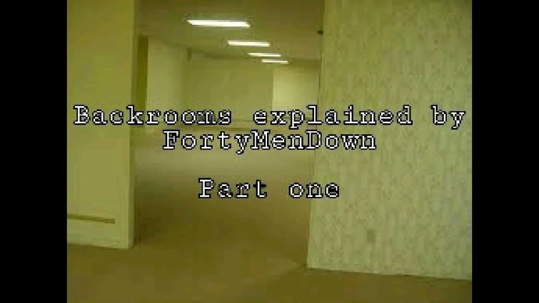FortyMenDown explains the Backrooms