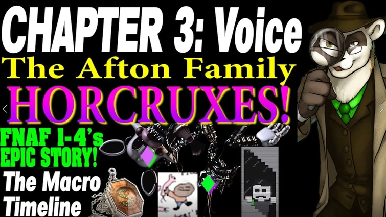 Narration - The Afton Family Horcruxes Chapter 3 - The Macro Timeline