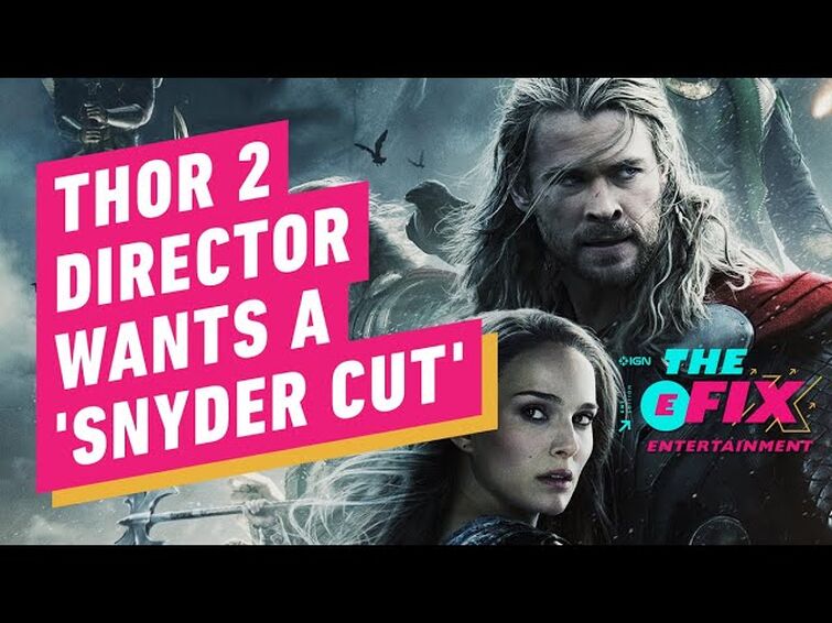 MCU Director Wants Marvel To Give Thor 2 The 'Snyder Cut' Treatment - IGN The Fix: Entertainment