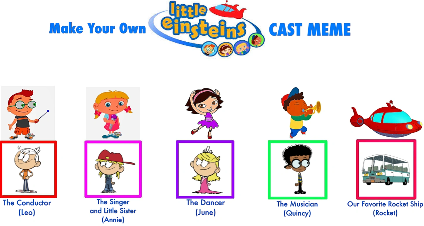 Here is my own Little Einsteins cast meme I made with characters from ...