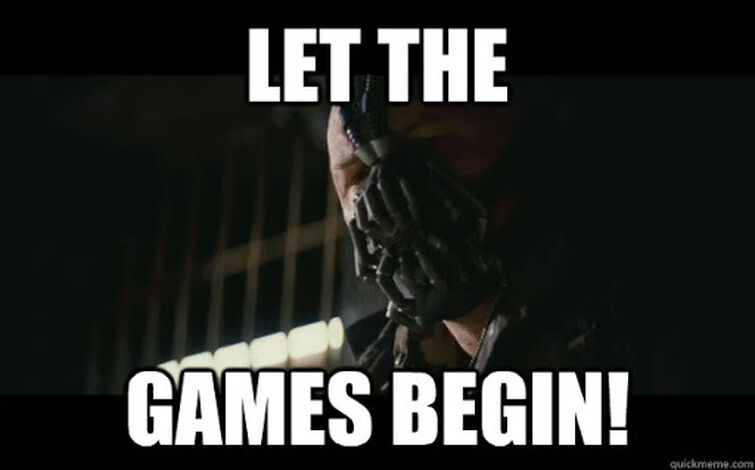 Let the games begin - Let the games begin - quickmeme