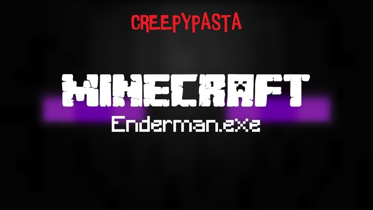 (Creepypasta/Trollpasta) Minecraft: Enderman.exe (Re-narration)