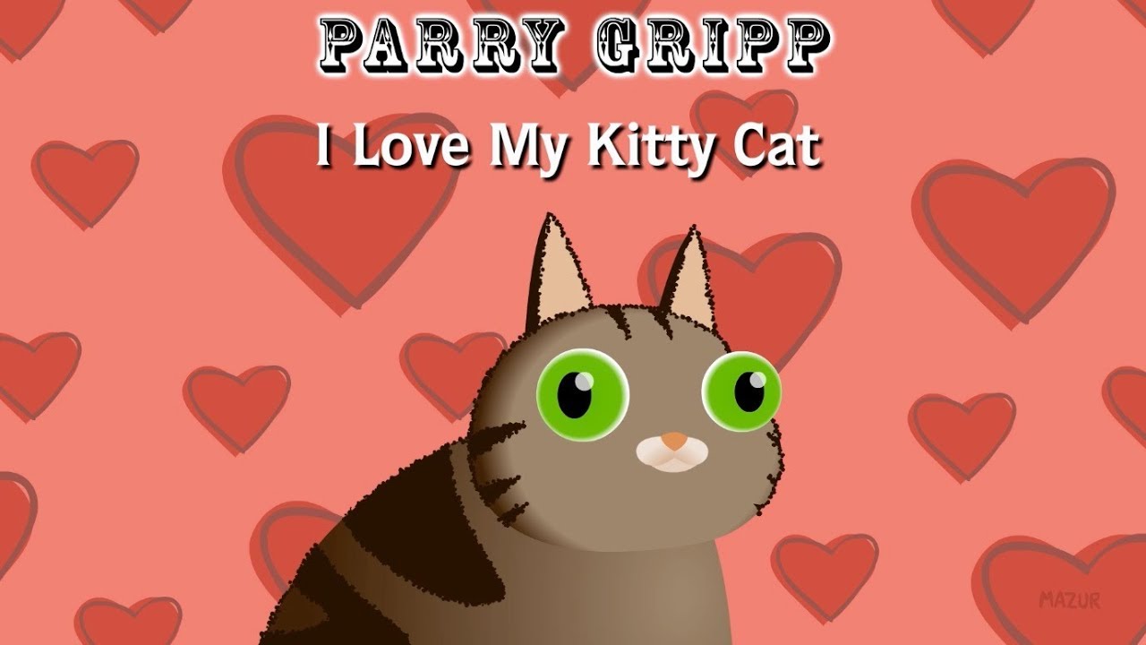 Kitty cat песня. I Love my Kitty Cat. Parry Gripp i Love my Kitty. Lovable Kitty. Love Kitty Cat.