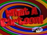 List of What A Cartoon! Episodes