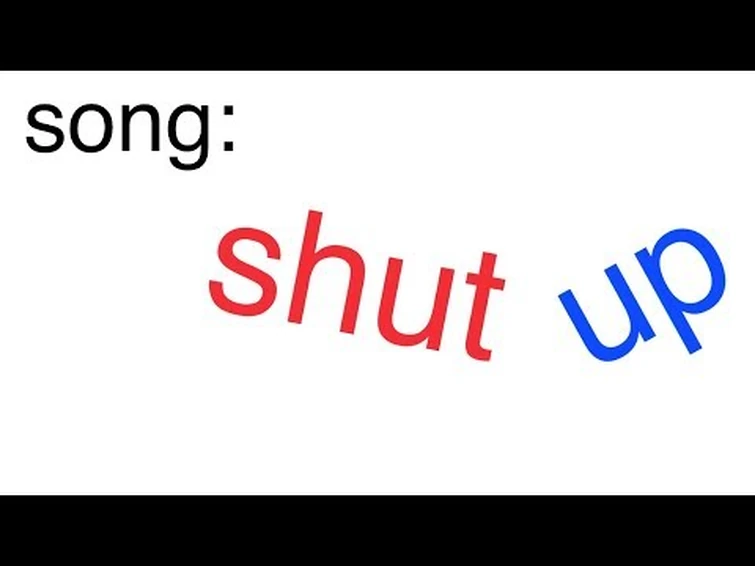 Oo shut. Shut up песня. песня shut up you stupid. shut up brand. billwurtz.