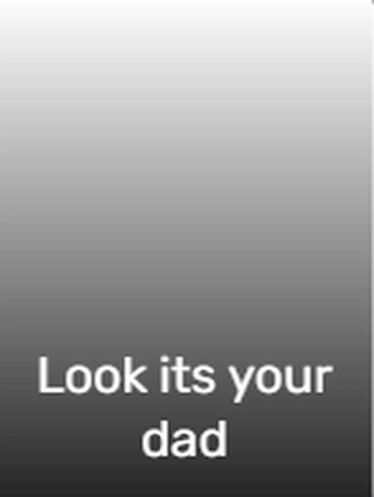 Look Its Your Dad Fandom