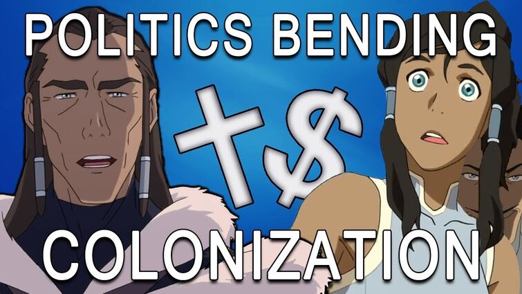 The Politics Of The Legend Of Korra - Book 2: Colonization