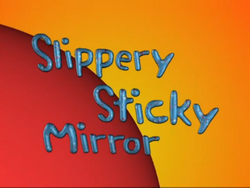 SlipperyStickyMirror