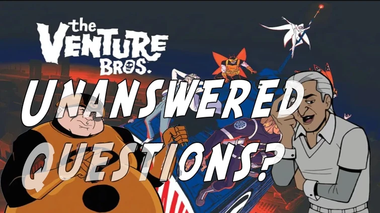 Unanswered Venture Bros Questions